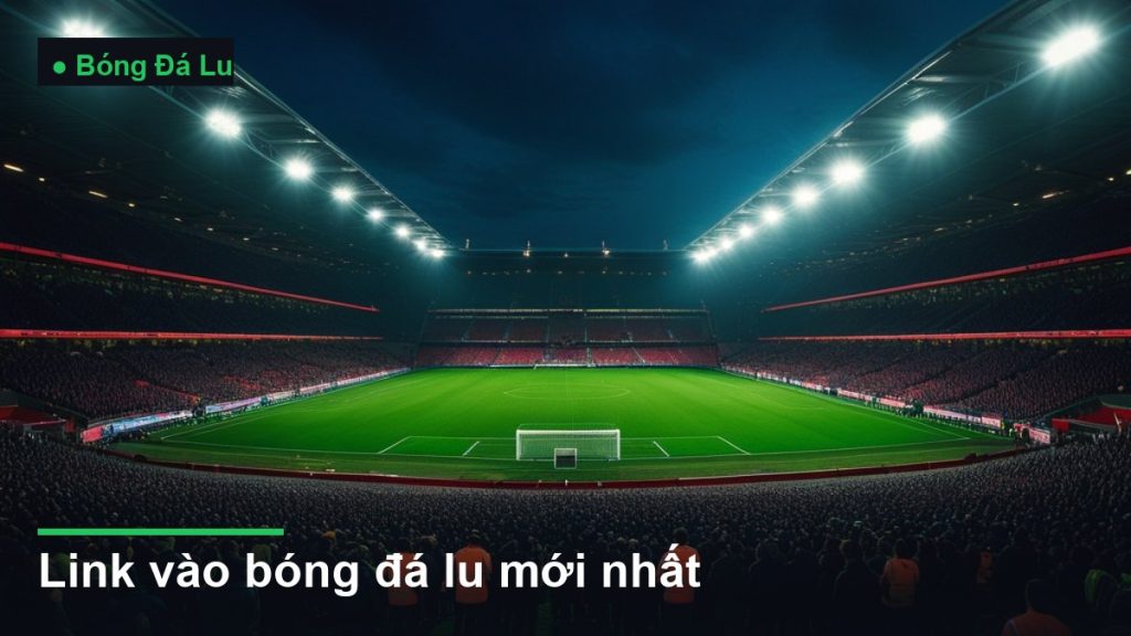 sân vận động bóng đá về đêm dưới ánh đèn pha - link vào bóng đá lu mới nhất